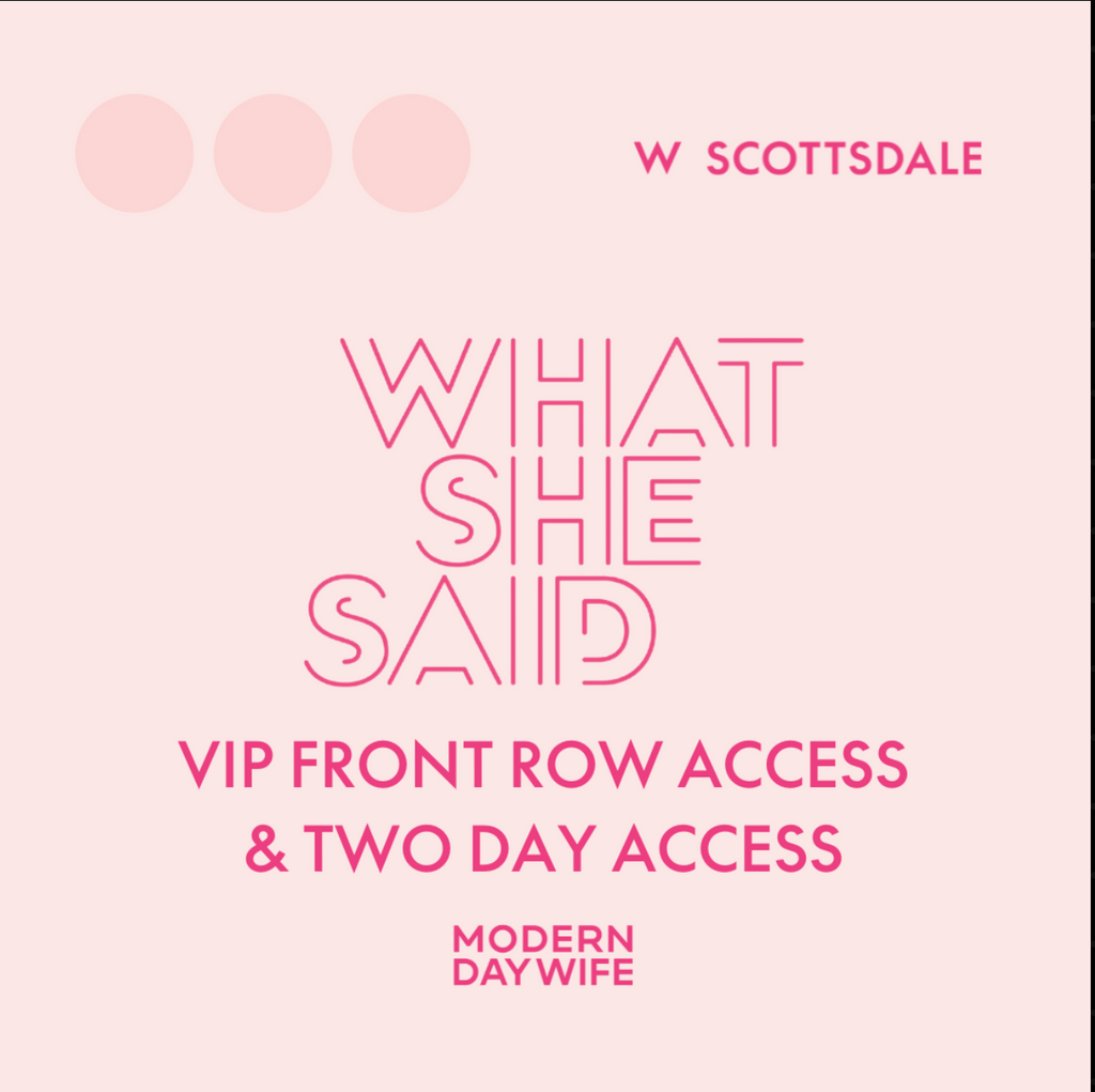 What She Said AZ '25 - COMP VIP Front Row + Two Day Access