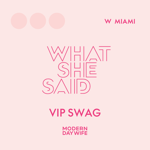 What She Said Miami- VIP Swag Bag Ticket